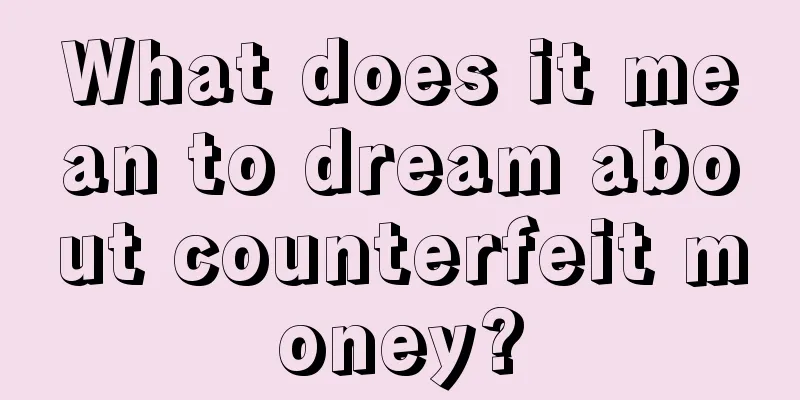 What does it mean to dream about counterfeit money?