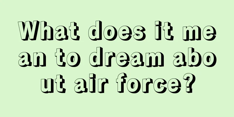 What does it mean to dream about air force?