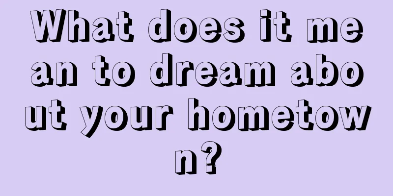 What does it mean to dream about your hometown?