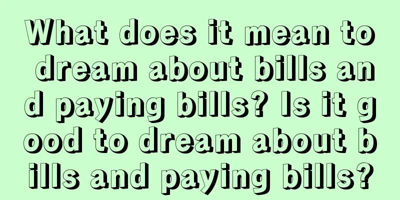 What does it mean to dream about bills and paying bills? Is it good to dream about bills and paying bills?