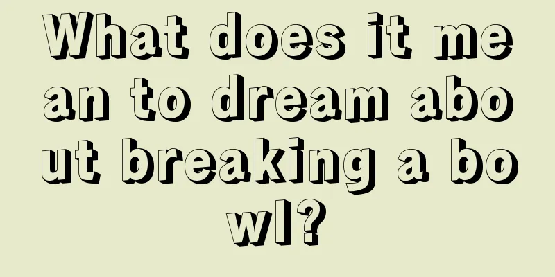 What does it mean to dream about breaking a bowl?