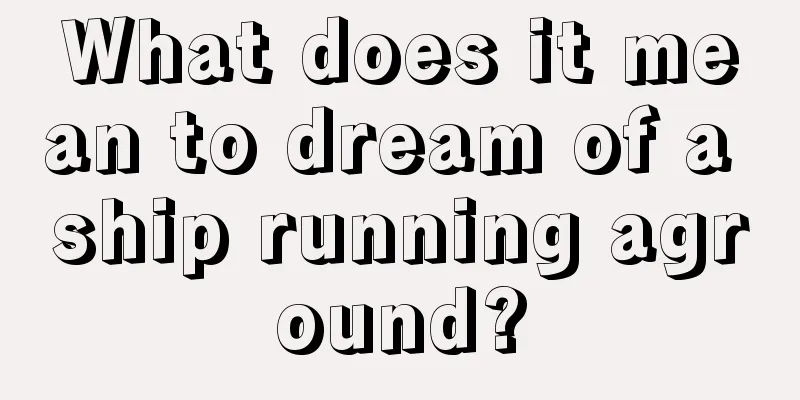 What does it mean to dream of a ship running aground?