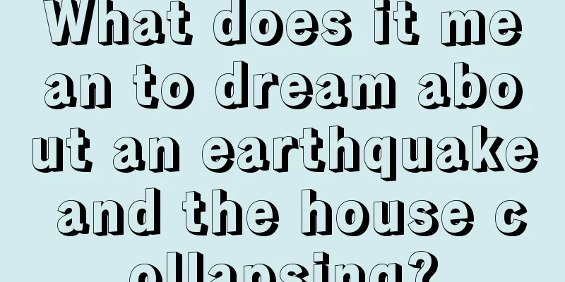 What does it mean to dream about an earthquake and the house collapsing?