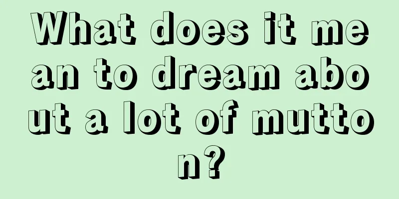 What does it mean to dream about a lot of mutton?