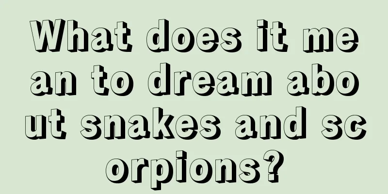 What does it mean to dream about snakes and scorpions?