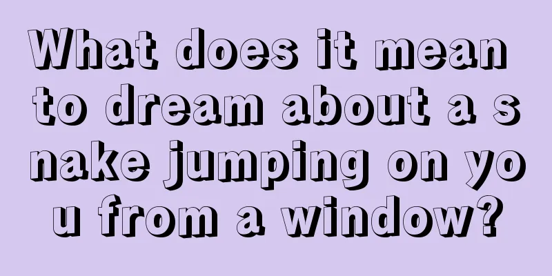 What does it mean to dream about a snake jumping on you from a window?