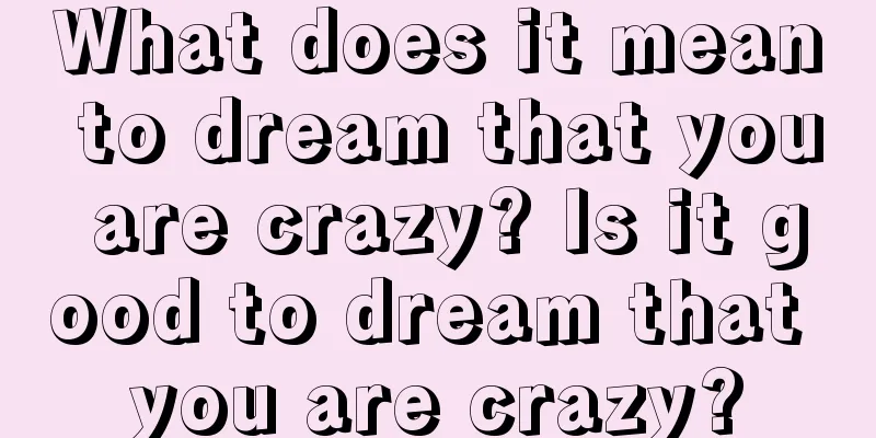 What does it mean to dream that you are crazy? Is it good to dream that you are crazy?