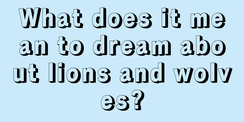 What does it mean to dream about lions and wolves?