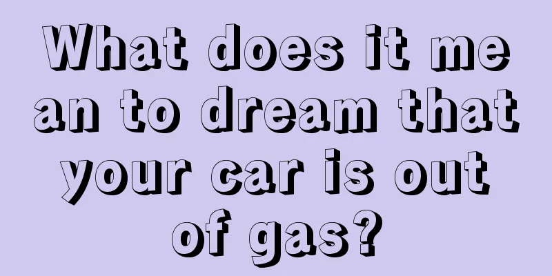 What does it mean to dream that your car is out of gas?