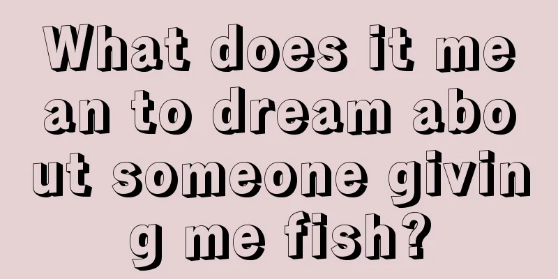 What does it mean to dream about someone giving me fish?