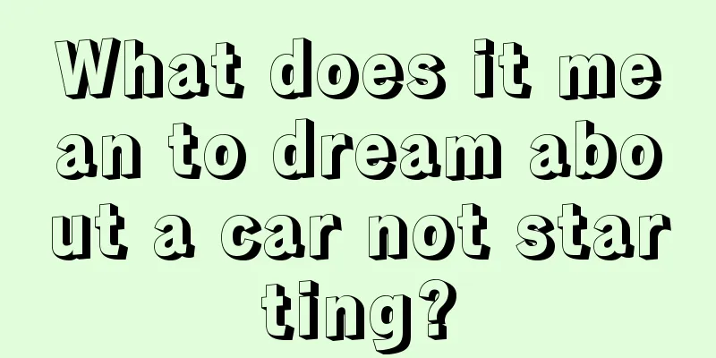 What does it mean to dream about a car not starting?