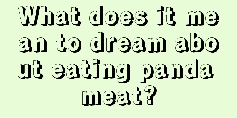 What does it mean to dream about eating panda meat?