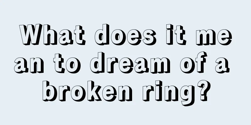 What does it mean to dream of a broken ring?