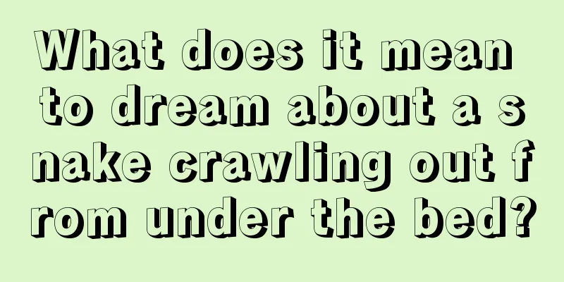 What does it mean to dream about a snake crawling out from under the bed?