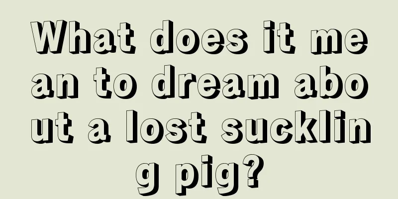 What does it mean to dream about a lost suckling pig?