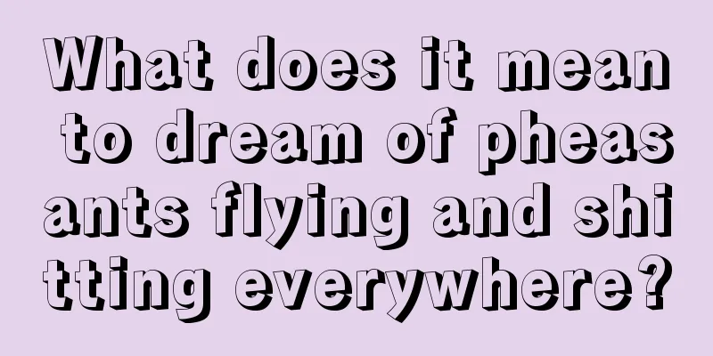 What does it mean to dream of pheasants flying and shitting everywhere?