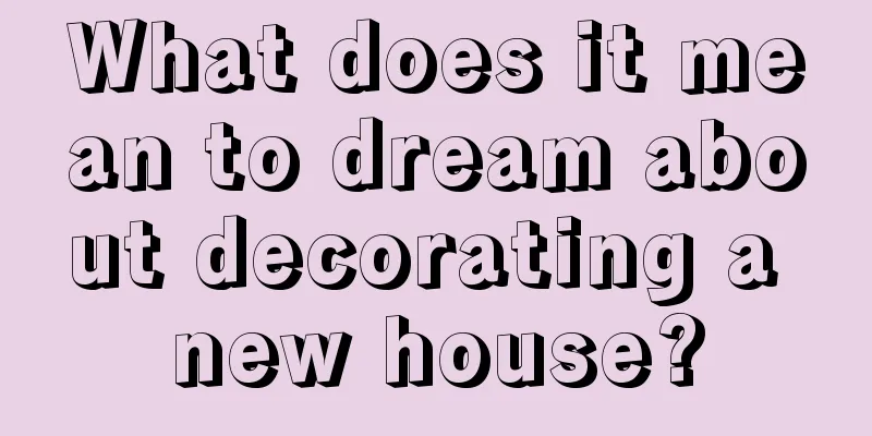 What does it mean to dream about decorating a new house?