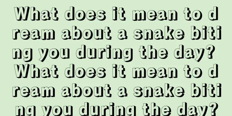 What does it mean to dream about a snake biting you during the day? What does it mean to dream about a snake biting you during the day?