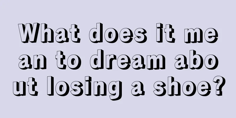 What does it mean to dream about losing a shoe?