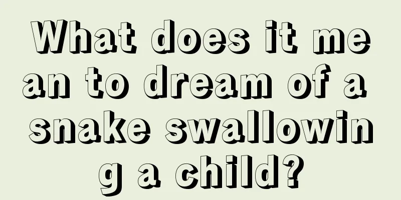 What does it mean to dream of a snake swallowing a child?