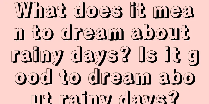 What does it mean to dream about rainy days? Is it good to dream about rainy days?