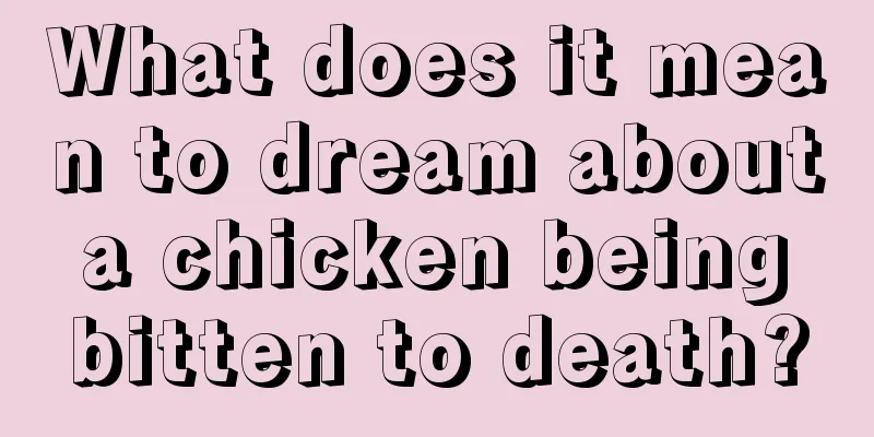 What does it mean to dream about a chicken being bitten to death?