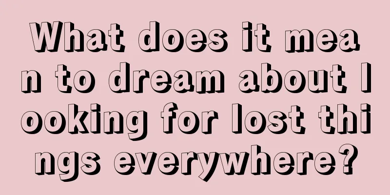 What does it mean to dream about looking for lost things everywhere?