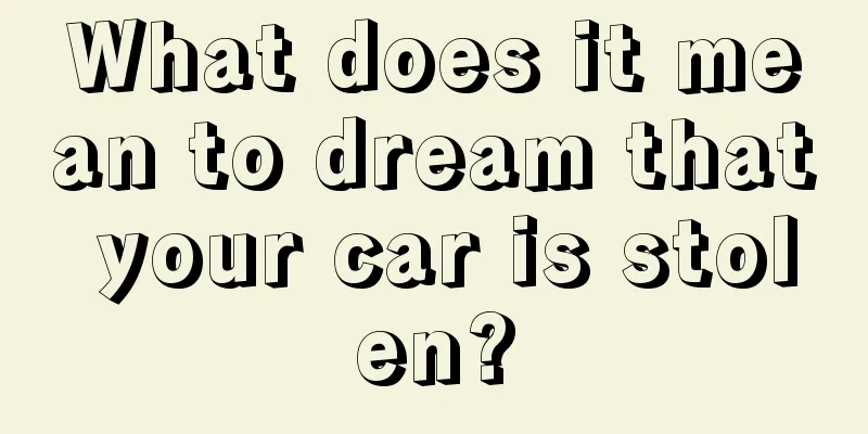 What does it mean to dream that your car is stolen?