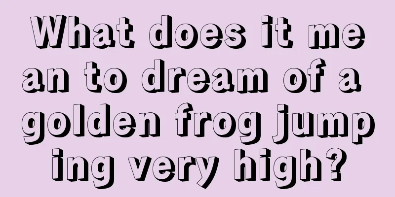 What does it mean to dream of a golden frog jumping very high?