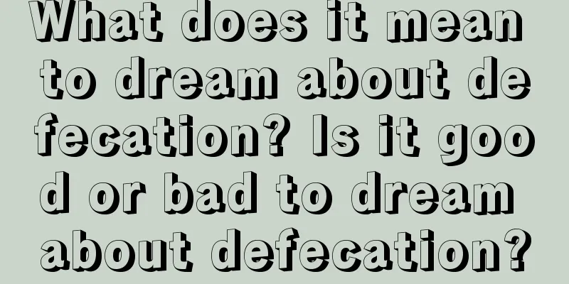 What does it mean to dream about defecation? Is it good or bad to dream about defecation?