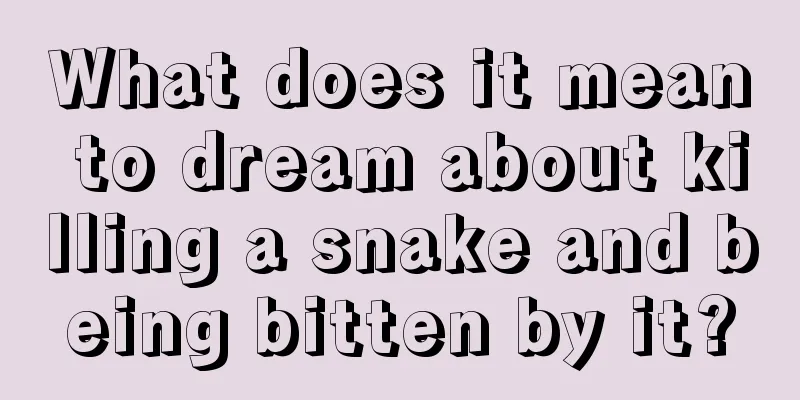 What does it mean to dream about killing a snake and being bitten by it?