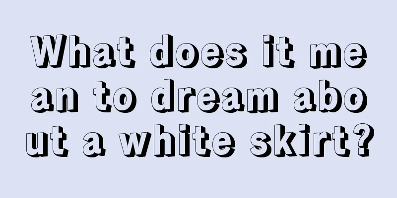 What does it mean to dream about a white skirt?