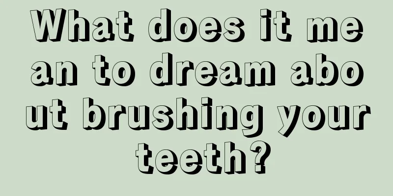 What does it mean to dream about brushing your teeth?