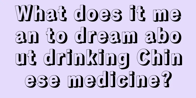 What does it mean to dream about drinking Chinese medicine?