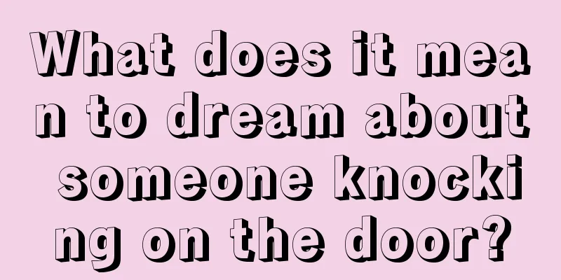 What does it mean to dream about someone knocking on the door?