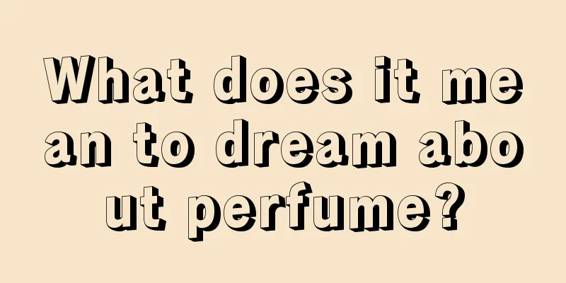 What does it mean to dream about perfume?