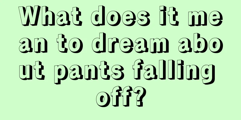 What does it mean to dream about pants falling off?