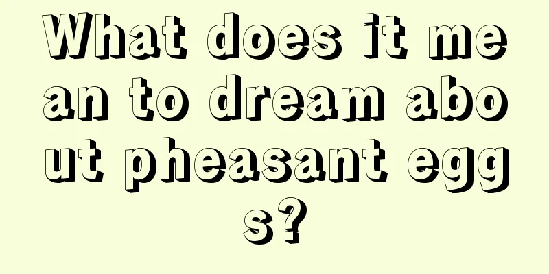 What does it mean to dream about pheasant eggs?