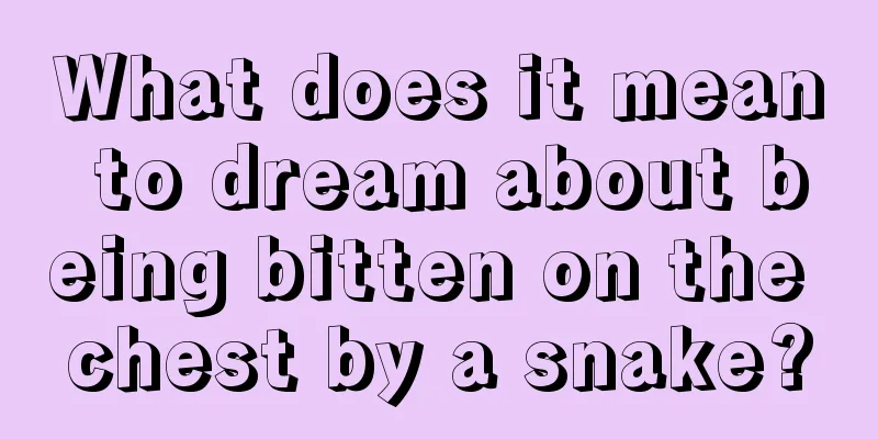 What does it mean to dream about being bitten on the chest by a snake?