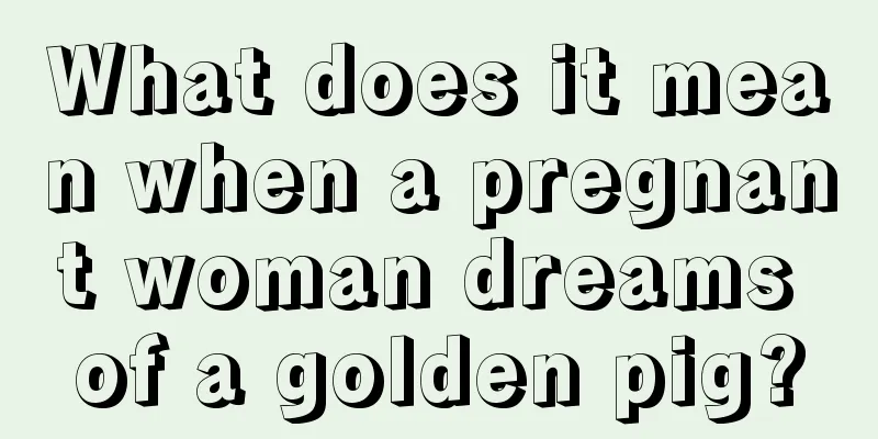 What does it mean when a pregnant woman dreams of a golden pig?