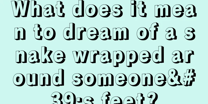 What does it mean to dream of a snake wrapped around someone's feet?