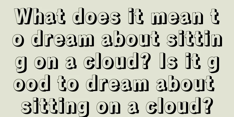 What does it mean to dream about sitting on a cloud? Is it good to dream about sitting on a cloud?