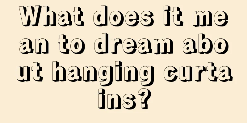 What does it mean to dream about hanging curtains?