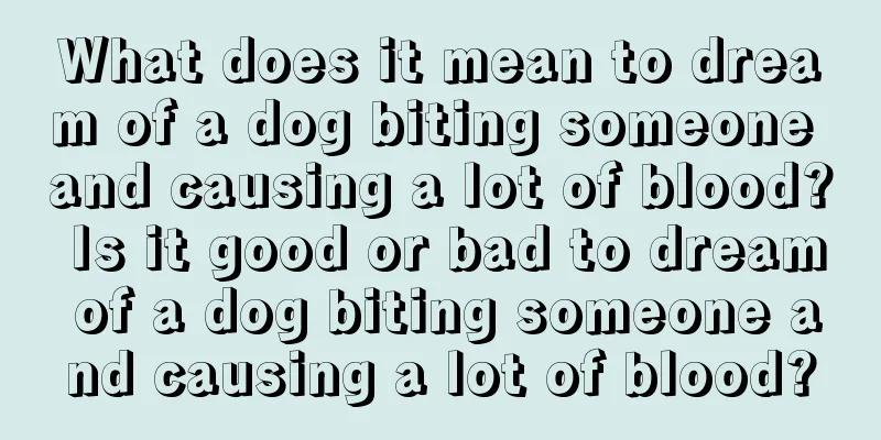 What does it mean to dream of a dog biting someone and causing a lot of blood? Is it good or bad to dream of a dog biting someone and causing a lot of blood?