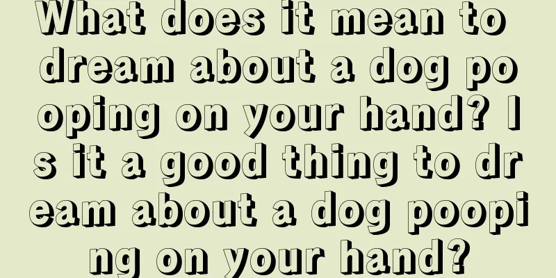 What does it mean to dream about a dog pooping on your hand? Is it a good thing to dream about a dog pooping on your hand?