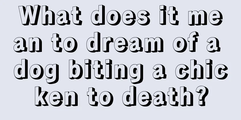 What does it mean to dream of a dog biting a chicken to death?