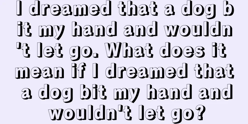 I dreamed that a dog bit my hand and wouldn't let go. What does it mean if I dreamed that a dog bit my hand and wouldn't let go?