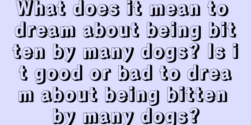 What does it mean to dream about being bitten by many dogs? Is it good or bad to dream about being bitten by many dogs?