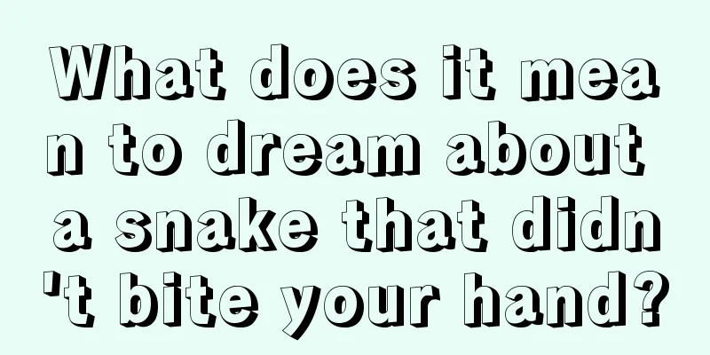 What does it mean to dream about a snake that didn't bite your hand?