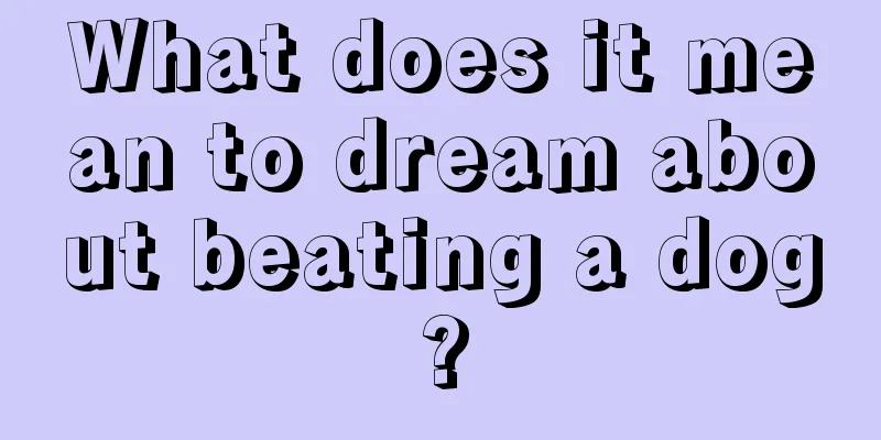 What does it mean to dream about beating a dog?